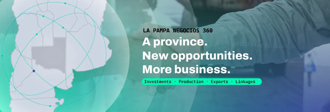 La Pampa Negocios 360. One province. New opportunities. More business. Investments, production, exports, networking.